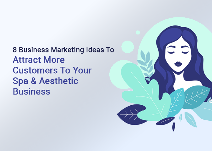8 Business Marketing Ideas :  Attract More Customers to Your Spa