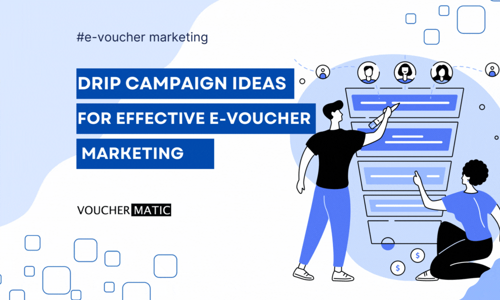 Drip Campaign Ideas For Effective E-Voucher Marketing