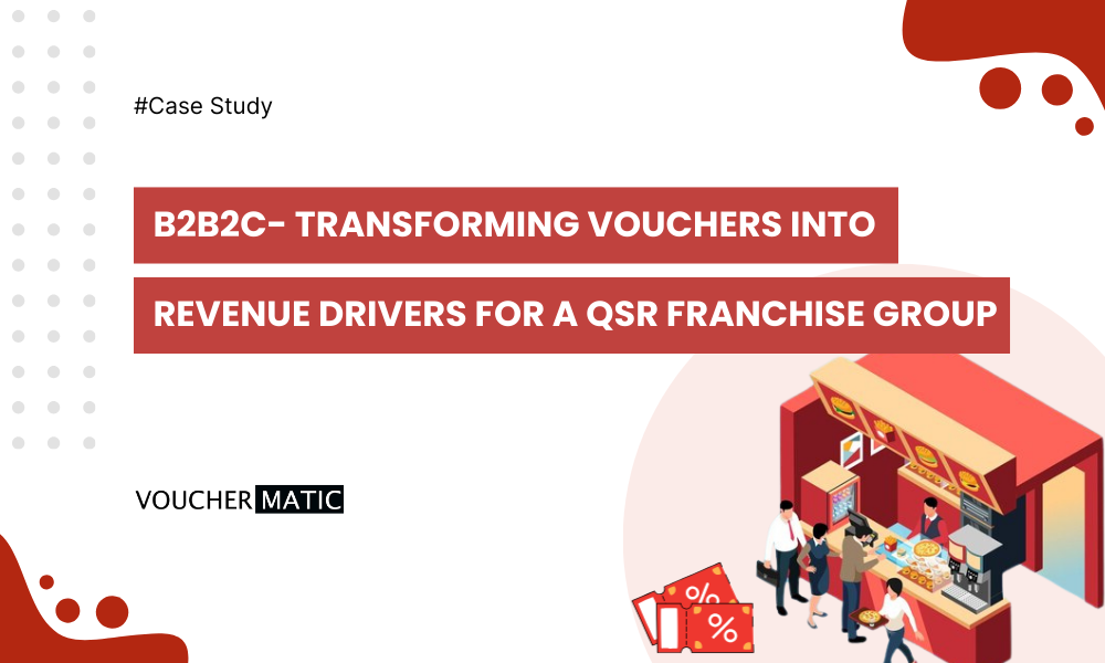 Case Study- Transforming Vouchers Into Revenue Drivers for A QSR Franchise Group