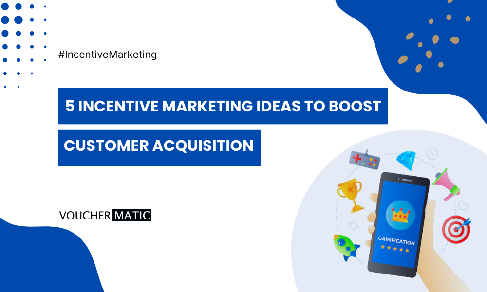 5 Incentive Marketing Ideas to Scale Customer Acquisition